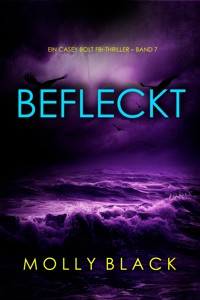 Befleckt (Ein Casey Bolt FBI-Thriller – Band 7) - Molly Black - E-Book