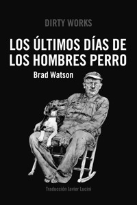 Los últimos días de los hombres perro - Brad Watson - E-Book