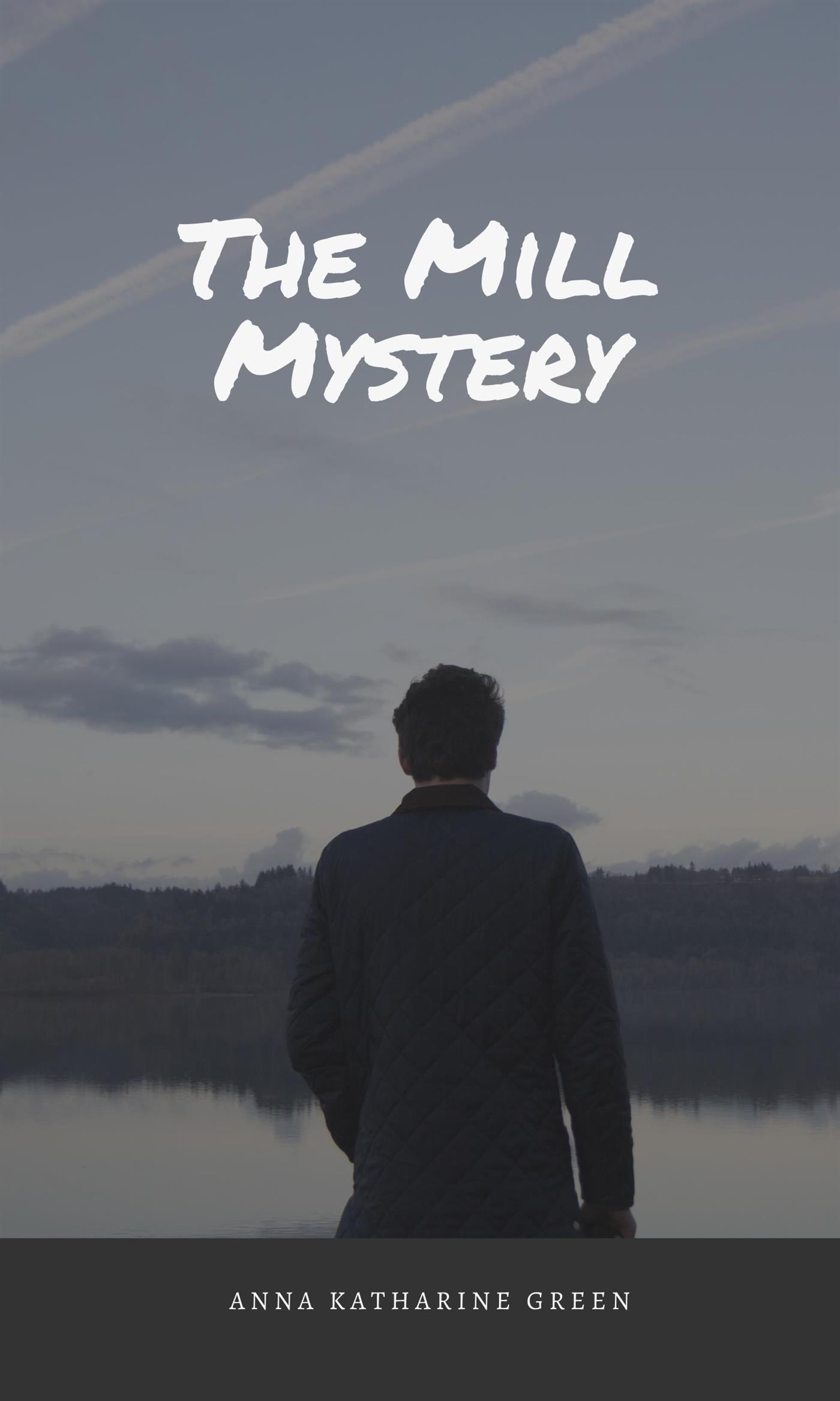 The Mill Mystery - Anna Katharine Green - E-Book