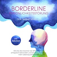 Borderline Persönlichkeitsstörung - Das Selbsthilfebuch: Wie Sie die Ursachen der BPS verstehen, erfolgreich behandeln und Schritt für Schritt zu mehr Lebensqualität finden - inkl. Selbsttest - Thomas Erlberg - Hörbuch