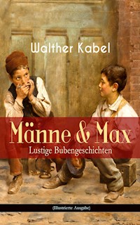 Männe & Max - Lustige Bubengeschichten (Illustrierte Ausgabe) - Walther Kabel - E-Book