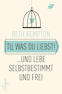 Tu, was du liebst! - Beth Kempton - E-Book