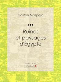 Ruines et paysages d'Égypte - Ligaran - E-Book