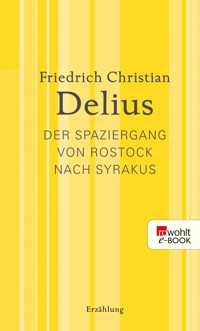 Der Spaziergang von Rostock nach Syrakus - Friedrich Christian Delius - E-Book