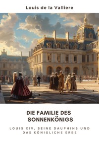 Die Familie des  Sonnenkönigs - Louis de la Valliere - E-Book