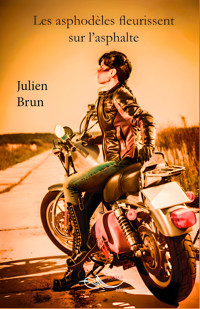 Les asphodèles fleurissent sur l’asphalte - Julien Brun - E-Book