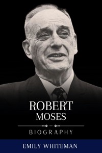 Robert Moses Biography - Emily Whiteman - E-Book