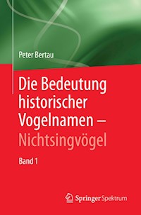 Die Bedeutung historischer Vogelnamen - Nichtsingvögel - Peter Bertau - E-Book