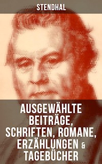 Ausgewählte Beiträge, Schriften, Romane, Erzählungen & Tagebücher von Stendha - - Stendhal - E-Book