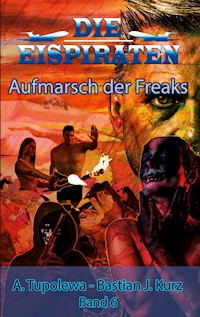 Die Eispiraten - Aufmarsch der Freaks - Bastian J. Kurz - E-Book