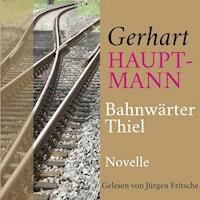 Gerhart Hauptmann: Bahnwärter Thiel - Gerhart Hauptmann - Hörbuch