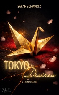 Tokyo Desires (Gesamtausgabe) - Sarah Schwartz - E-Book