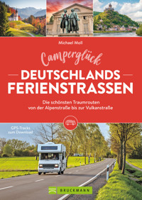 Camperglück Deutschlands Ferienstraßen Die schönsten Traumrouten von der Alpenstraße bis zur Vulkanstraße - Michael Moll - E-Book
