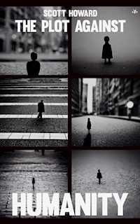 The Plot Against Humanity - Scott Howard - E-Book