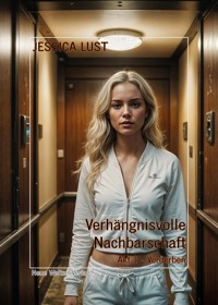 Verhängnisvolle Nachbarschaft 1 - Jessica Lust - E-Book