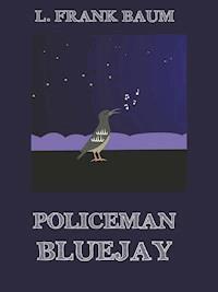 Policeman Bluejay - L. Frank Baum - E-Book
