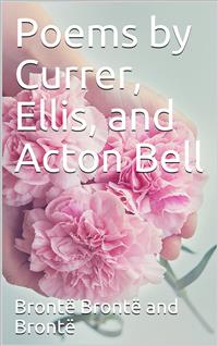 Poems by Currer, Ellis, and Acton Bell - Emily Brontë - E-Book