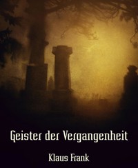 Geister der Vergangenheit - Klaus Frank - E-Book