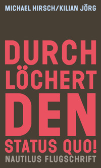 Durchlöchert den Status quo! - Michael Hirsch - E-Book