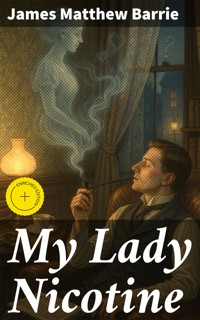 My Lady Nicotine - James Matthew Barrie - E-Book