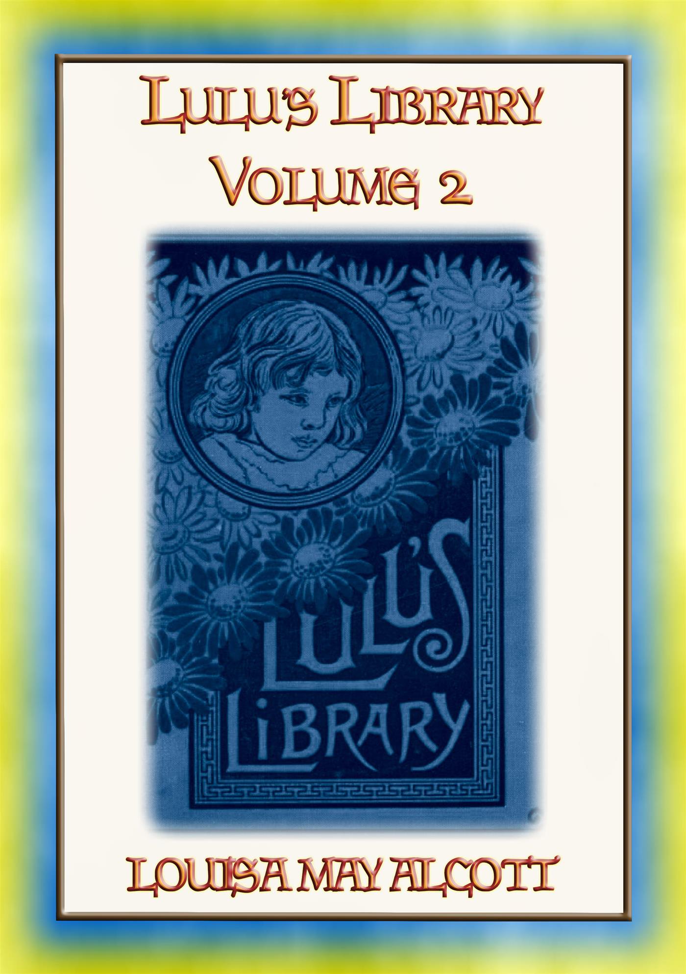 LULUs LIBRARY VOL II - 12 Childrens stories by Loiusa May Alcott - Louisa May Alcott - E-Book