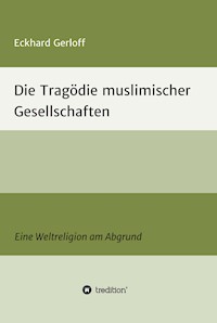 Die Tragödie muslimischer Gesellschaften - Eckhard Dr. Gerloff - E-Book