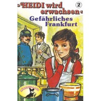 Heidi, Heidi wird erwachsen, Folge 2: Gefährliches Frankfurt - Rolf Ell - Hörbuch