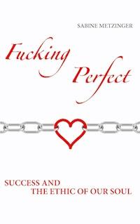 Fucking Perfect - Sabine Metzinger - E-Book