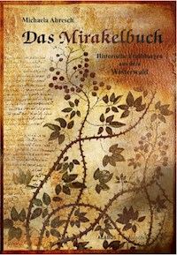 Das Mirakelbuch. Historische Erzählungen aus dem Westerwald - Michaela Abresch - E-Book