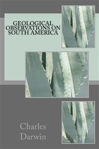 Geological Observations on South America - Charles Darwin. - E-Book
