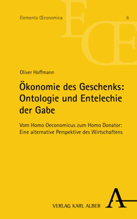 Ökonomie des Geschenks: Ontologie und Entelechie der Gabe - Oliver Hoffmann - E-Book