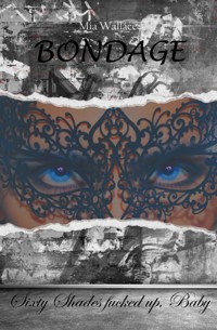 Bondage – Sixty Shades fucked up, Baby - Mia Wallace - E-Book