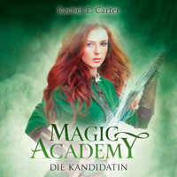 Die Kandidatin - Magic Academy, Band 3 (ungekürzt) - Rachel E. Carter - Hörbuch