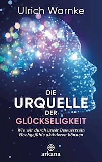 Die Urquelle der Glückseligkeit - Ulrich Warnke - E-Book