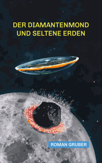 Der Diamantenmond und Seltene Erden - Roman Gruber - E-Book