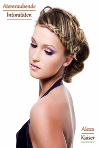 Atemraubende Intimitäten - Alexa Kaiser - E-Book