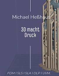 3D macht Druck - Michael Heßhaus - E-Book