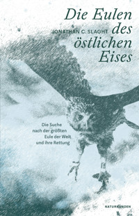 Die Eulen des östlichen Eises - Jonathan C. Slaght - E-Book
