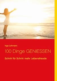 100 Dinge genießen - Inga Lohmann - E-Book