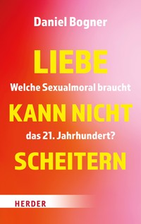Liebe kann nicht scheitern - Daniel Bogner - E-Book