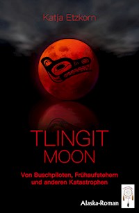 Tlingit Moon - Katja Etzkorn - E-Book