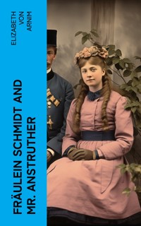 Fräulein Schmidt and Mr. Anstruther - Elizabeth von Arnim - E-Book