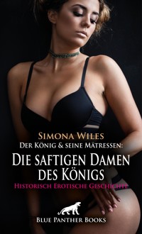 Der König und seine Mätressen: Die saftigen Damen des Königs | Historisch Erotische Geschichte - Simona Wiles - E-Book