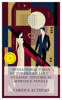 Sensational Tales of Forbidden Love – 3 Classic Historical Romance Novels - Ann S. Stephens - E-Book