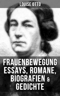Louise Otto: Frauenbewegung Essays, Romane, Biografien & Gedichte - Louise Otto - E-Book