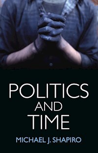 Politics and Time - Michael J. Shapiro - E-Book