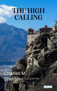 The High Calling - Charles Sheldon - Charles M. Sheldon - E-Book