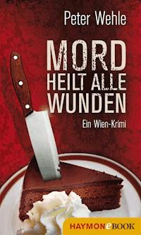 Mord heilt alle Wunden - Peter Wehle - E-Book