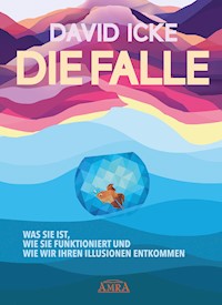 DIE FALLE. Was sie ist, wie sie funktioniert und wie wir ihren Illusionen entkommen - David Icke - E-Book