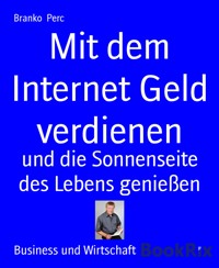 Mit dem Internet Geld verdienen - Branko Perc - E-Book